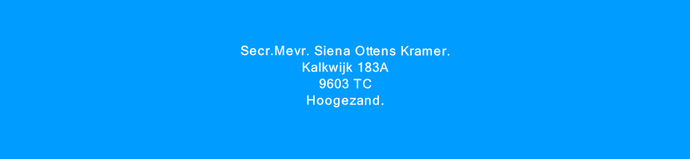 Secr.Mevr. Siena Ottens Kramer.
Kalkwijk 183A
9603 TC
Hoogezand.